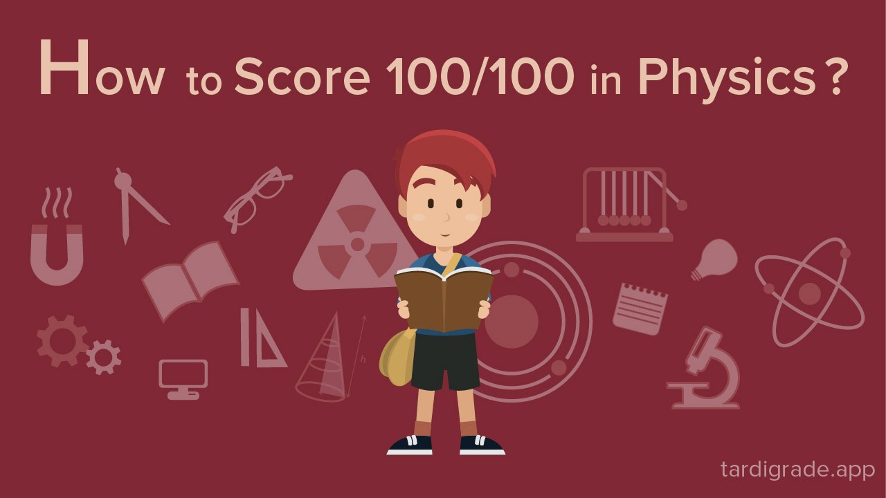 How to score 100/100 in Physics?